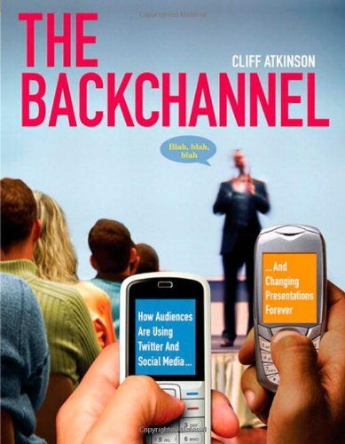 『The Backchannel』  ～How Audiences are Using Twitter and Social Media and Changing Presentations Forever～