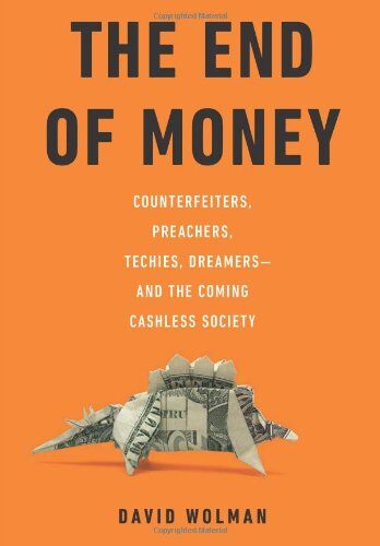 『 The End of Money: Counterfeiters, Preachers, Techies, Dreamers--and the Coming Cashless Society』 