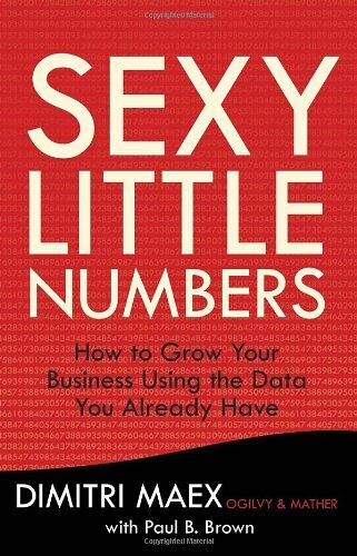 『 Sexy Little Numbers: How to Grow Your Business Using the Data You Already Have 』 