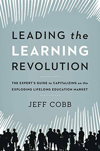 『Leading the Learning Revolution: The Expert's Guide to Capitalizing on the Exploding Lifelong Education Market』  