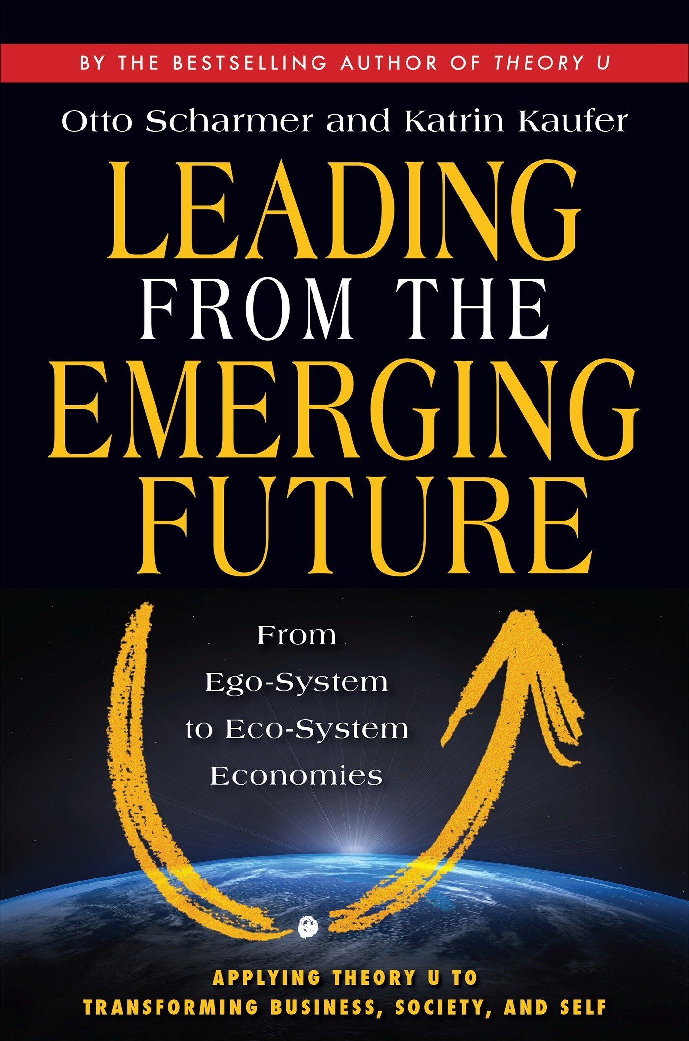 『 Leading from the Emerging Future: From Ego-System to Eco-System Economies 』 