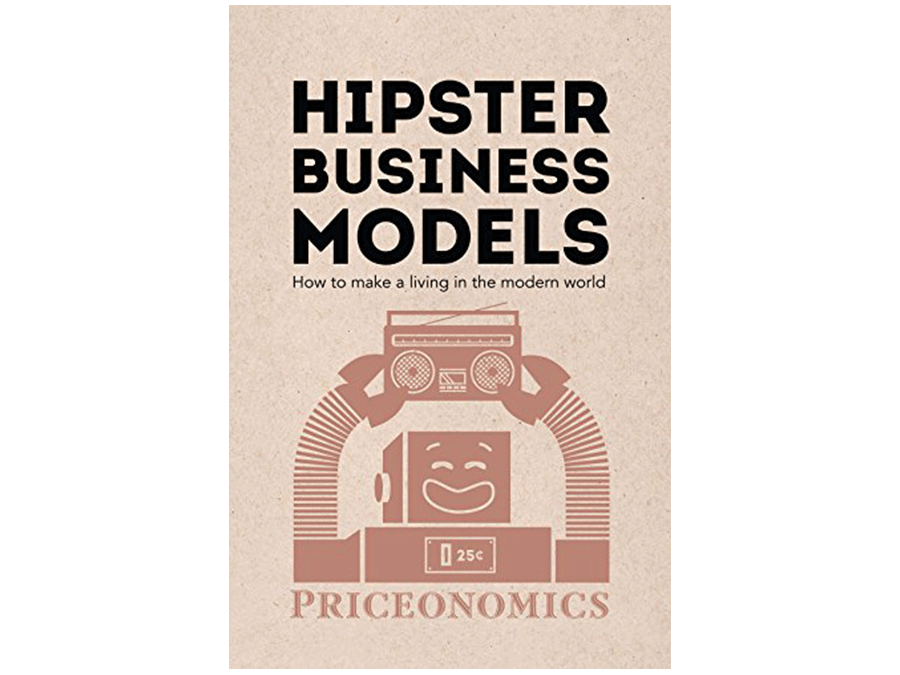 『Hipster Business Models: How to make a living in the modern world』 