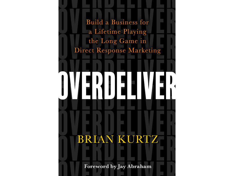 ダイレクト・レスポンス・マーケティング不変の原則 『Overdeliver: Build a Business for a Lifetime Playing the Long Game in Direct Response Marketing 』 