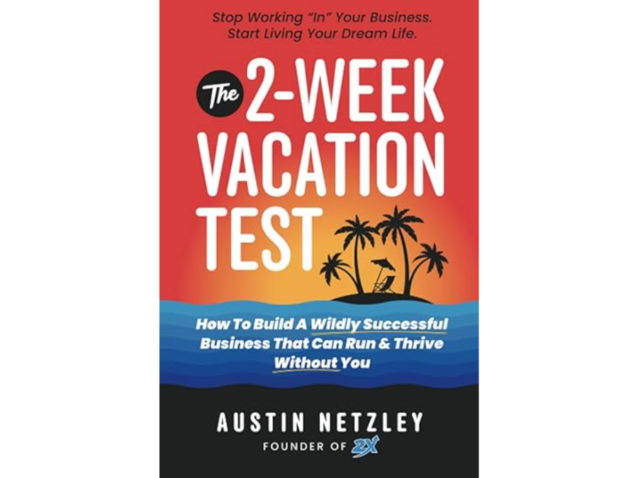 あなたがいなくても成長するビジネスを構築する方法 『The 2-Week Vacation Test』 